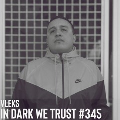 Vleks - IN DARK WE TRUST #345