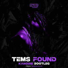 TEMS - FOUND (KANOBIE BOOTLEG) FREE DOWNLOAD