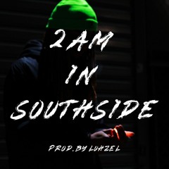 2AM in SouthSide (Prod. by Luhzel)