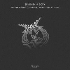 Seven24 & Soty - In the Night of Death Hope Sees a Star  (Original Mix)