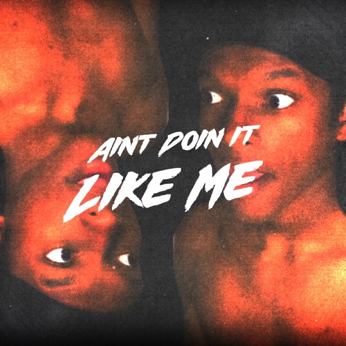 (AIN'T DOIN IT) LIKE ME