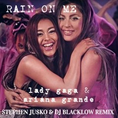 L@dy G@g@ & Ari@n@ Gr@nde - R@in @n M@ (Stephen Jusko & DJ Blacklow Remix)
