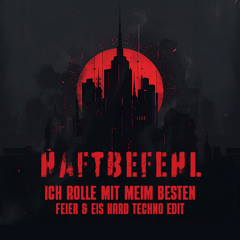Haftbefehl - Ich rolle mit meim Besten (FEIER & EIS 178 BPM Hard Techno Remix)