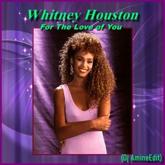 Whitney Houston - For The Love Of You (Dj Amine Edit)