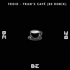 FROID - Frans Café  (BE REMIX) Extended