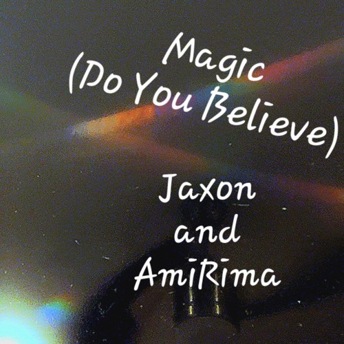 Magic (Do You Believe?)Ft. AmiRima