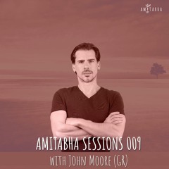 AMITABHA SESSIONS 009 with John Moore