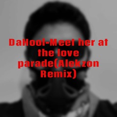 Da Hool- Meet Her At The Love Parade(Alekzon Remix)