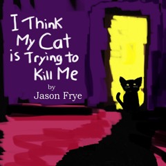 I Think My Cat Is Trying To Kill Me