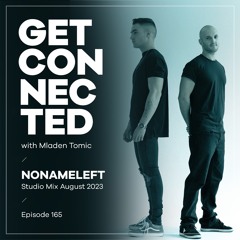 Get Connected with Mladen Tomic - 165 - Guest Mix by NoNameLeft