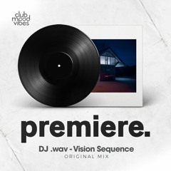 PREMIERE: DJ .wav - Vision Sequence (Original Mix) [a friend in need]