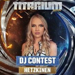 TITANIUM Festival DJ Contest - HETZKINEN