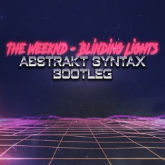The Weeknd - Blinding Lights (Abstrakt Syntax Bootleg)