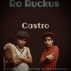 ro ruckus. castro