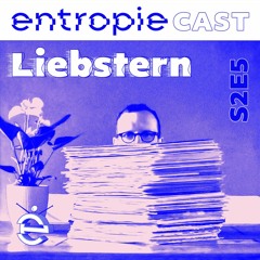 entropieCast S2E5 Liebstern