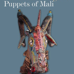 download KINDLE 📝 The Colorful Sogo Bo Puppets of Mali by  Mary Sue Rosen &  Paul Pe