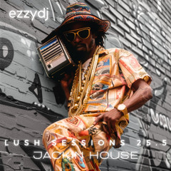 ezzydj - Lush Session 25.5-Jackin House