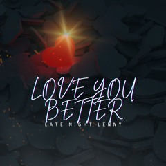 Love you better