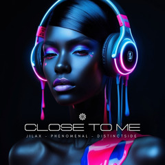 Jilax, Phenomenal, Distinctside - Close To Me (FREE DOWNLOAD)