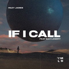 Riley James - If I Call (feat. Max Landry)