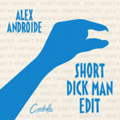 Short Dick Man (Man Like You Edit)