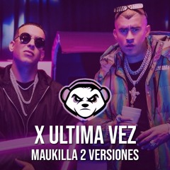 Daddy Yankee x Bad Bunny - X ULTIMA VEZ ( Maukilla 2 Versiones) [FREE DOWNLOAD]