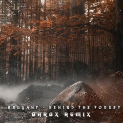 BRUYANT - Behind The Forest [BAROX REMIX]