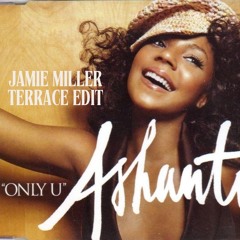 Ashanti - Only U (Jamie Miller Terrace Edit)