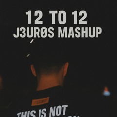 12 To 12 - | J3URØS MASHUP |