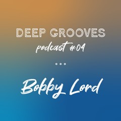 Deep Grooves Podcast #4 - Bobby Lord