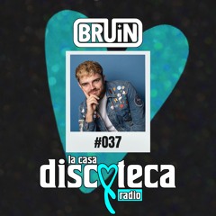La Casa Discoteca Radio Show 037: w/ BRUIN