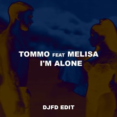 TOMMO feat MELISA - I'M ALONE ( DJFD EDIT ) by TommoProduction