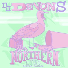 DJ DEVON S - NORTHERN ELEMENTS techno mixtape