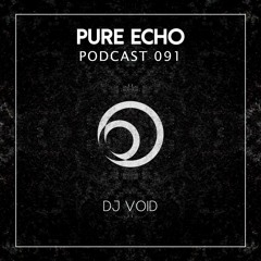 Pure Echo Podcast #091 – DJ Void