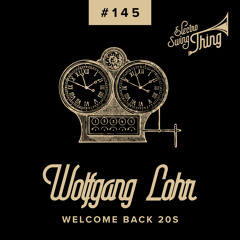 Wolfgang Lohr - Welcome Back 20s // Electro Swing Thing 145