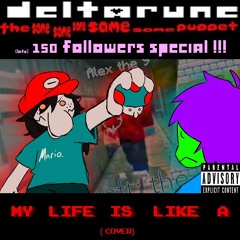 [Deltarune: The 5sGame Puppet] - MY LIFE IS LIKE A (cover) [(late) 150 FOLLOWERS]