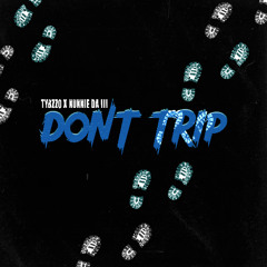 DONT TRIP