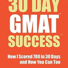 [GET] KINDLE PDF EBOOK EPUB 30 Day GMAT Success, Edition 3: How I Scored 780 on the G