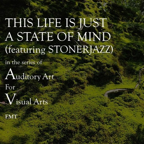 This Life is Just a State of Mind (featuring STONERJAZZ)