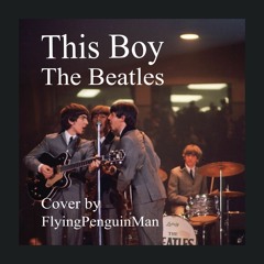 This Boy - The Beatles  (cover by FlyingPenguinMan)