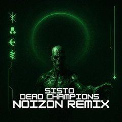 Sisto - Dead Champions (Noizon remix)