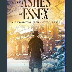 [READ] ❤ The Ashes of Essex: An Edward Tyrington Mystery Book 4 (The Edward Tyrington Mysteries) P