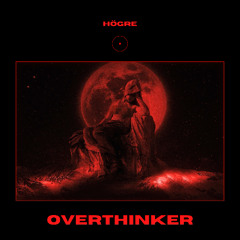 HÖGRE – Overthinker (Original Mix)