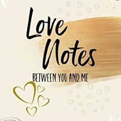 !Get Love Notes Between You and Me: Lined Writing Journal Book, Romantic Keepsake Gift for Coup
