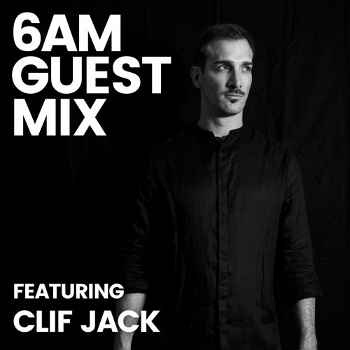 6AM Guest Mix: Clif Jack