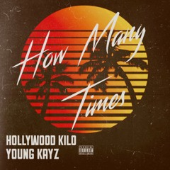 How Many Times (HOLLYWOOD KILO & PRODBYKAYZ)