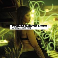 022 Transatlantic Lines w/ AWA — 05.06.2024