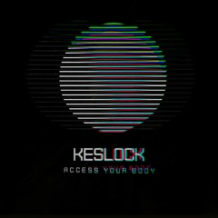 KESLOCK - Access Your Body (Original Mix)
