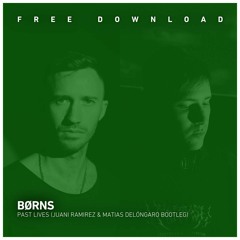 FREE DOWNLOAD: BØRNS - Past Lives (Juani Ramirez, Matías Delóngaro Bootleg)