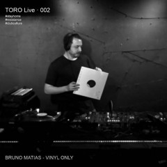 Bruno Matias VINYL ONLY @ TORO Live #002